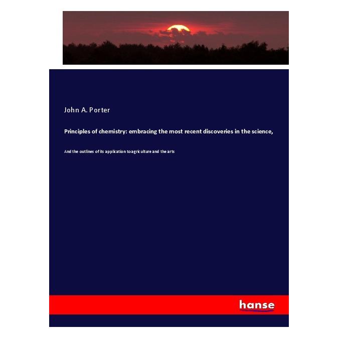Hansebooks Principles of chemistry: embracing the most recent discoveries in the science (Englisch, Softcover, John A Porter) (56013117)