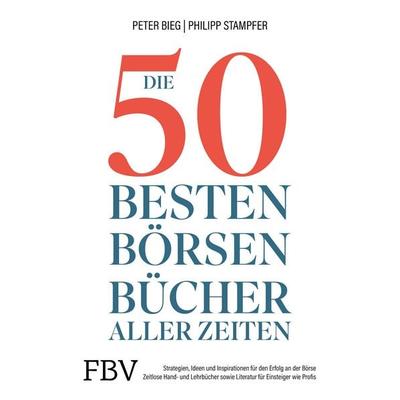 Die 50 besten Börsenbücher aller Zeiten, Gebundene Ausgabe von Peter-Matthias Bieg,Philipp Stampfer, Finanzbuch Verlag, 978-3-95972-540-8