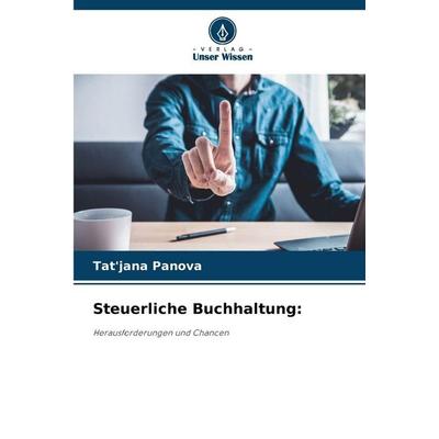 Steuerliche Buchhaltung:, Taschenbuch von Tat'jana Panova, Verlag Unser Wissen, 978-620-9-07665-7