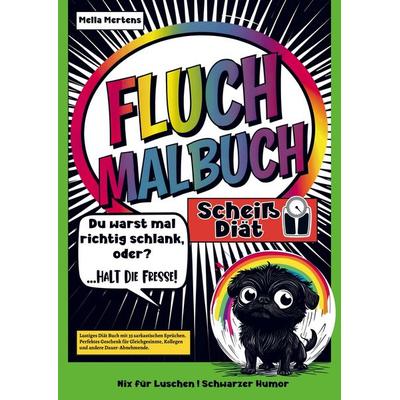 Fluch Malbuch Scheiß Diät! -Du warst mal schlank, oder?- Halt die Fresse!-, Taschenbuch von Mella Mertens, Bookmundo, 978-94-038-4690-3
