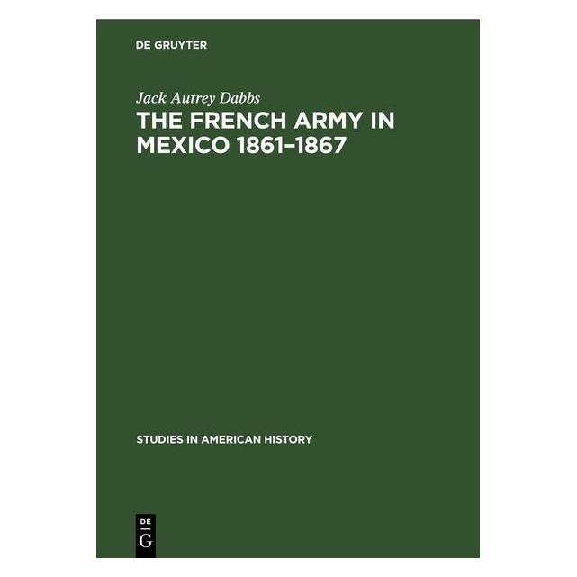 De Gruyter Dabbs:The French army in Mexico 1861-18 (Englisch, Hardcover, Jack Autrey Dabbs) (67781373)