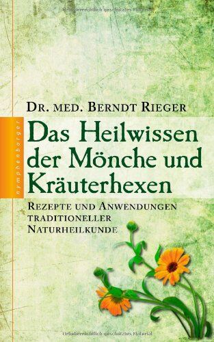 Berndt Rieger - Das Heilwissen der Mönche und Kräuterhexen: Rezepte und Anwendungen traditioneller Naturheilkunde - Preis vom 30.09.2026 22:30:23 h