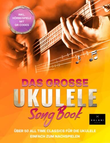 XALANI MUSIK - Das große Ukulele Songbook: Über 50 All Time Classics für die Ukulele einfach zum Nachspielen - inklusive Hörbeispiele - Preis vom 19.10.2026 19:33:35 h