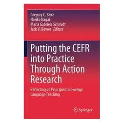 Putting the CEFR into Practice Through Action Research, Fachbücher von Jack V. Bower, Gregory C. Birch, Noriko Nagai, Gabriela Schmidt