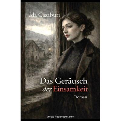 Das Geräusch der Einsamkeit, Taschenbuch von Ida Casaburi, Epubli, 978-3-565-40457-5