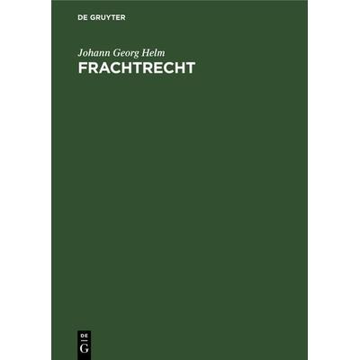 Frachtrecht, Gebundene Ausgabe von Johann Georg Helm, De Gruyter, 978-3-11-007948-7