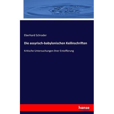 Die assyrisch-babylonischen Keilinschriften, Taschenbuch von Eberhard Schrader, Hansebooks, 978-3-7428-0816-5