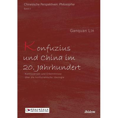 Konfuzius und China im 20. Jahrhundert, Taschenbuch von Ganquan LIN, Ibidem, 978-3-8382-0828-2