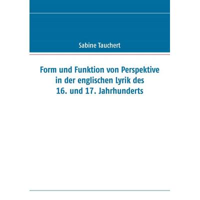 Form und Funktion von Perspektive in der englischen Lyrik des 16. und 17. Jahrhunderts, Taschenbuch von Sabine Tauchert, BoD – Books on Demand,