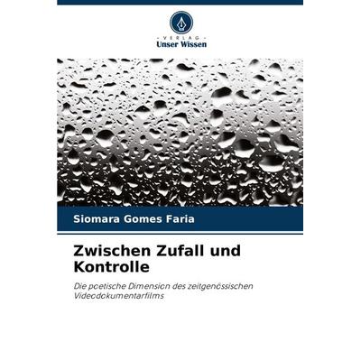 Zwischen Zufall und Kontrolle, Taschenbuch von Siomara Gomes Faria, Verlag Unser Wissen, 978-620-7-27605-9