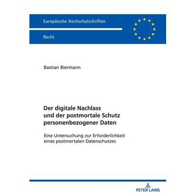Der digitale Nachlass und der postmortale Schutz personenbezogener Daten, Taschenbuch von Bastian Biermann, Peter Lang GmbH, Internationaler Verlag