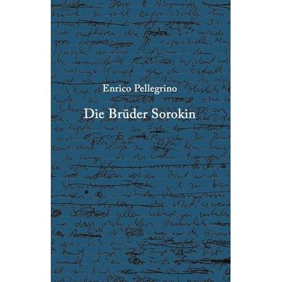 Die Brüder Sorokin, Taschenbuch von Enrico Pellegrino, Tredition, 978-3-347-79573-0