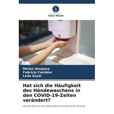 Hat sich die Häufigkeit des Händewaschens in den COVID-19-Zeiten verändert?, Taschenbuch von Mirian Hinojosa,Fabricio Camblor,Leda Guzzi, Verlag Unser