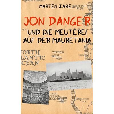 Jon Danger und die Meuterei auf der Mauretania, Taschenbuch von Marten Zabel, BoD – Books on Demand, 978-3-695-18934-2