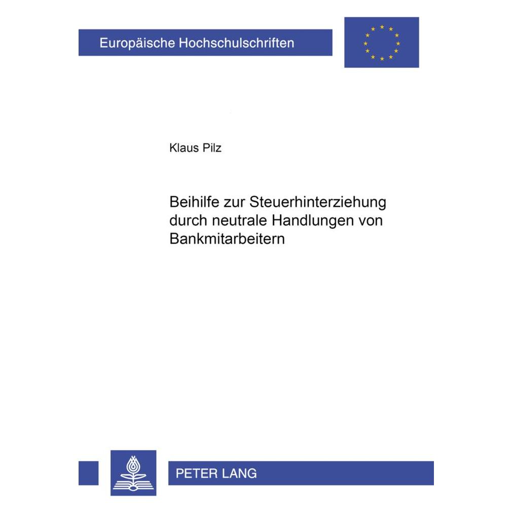 Peter Lang Beihilfe zur Steuerhinterziehung durch neutrale Handlungen von Bankmitarbeitern (Deutsch, Softcover, Klaus Pilz) (56034785)
