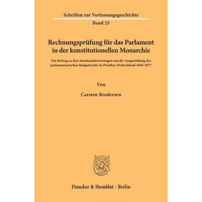 Rechnungsprüfung für das Parlament in der konstitutionellen Monarchie., Taschenbuch von Carsten Brodersen, Duncker & Humblot, 978-3-428-03899-2