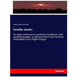 Familiar words:, Fachbücher von James Hain Friswell