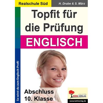 Topfit für die Prüfung / Englisch (Realschule), Taschenbuch von Heiko Drube,Stefanie März, KOHL VERLAG Der Verlag mit dem Baum, 978-3-86632-263-9