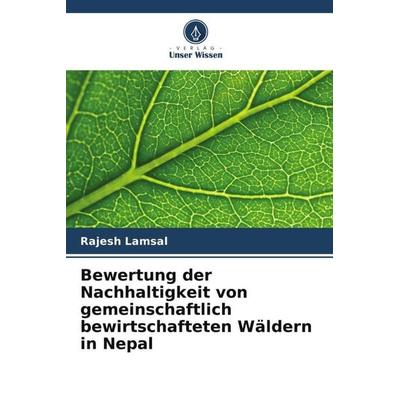 Bewertung der Nachhaltigkeit von gemeinschaftlich bewirtschafteten Wäldern in Nepal, Taschenbuch von Rajesh Lamsal, Verlag Unser Wissen,