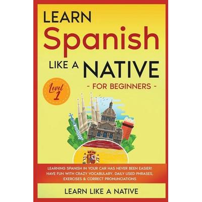 Learn Spanish Like a Native for Beginners - Level 1, Taschenbuch von Learn Like A. Native, Learn Like A Native, 978-1-913907-60-0