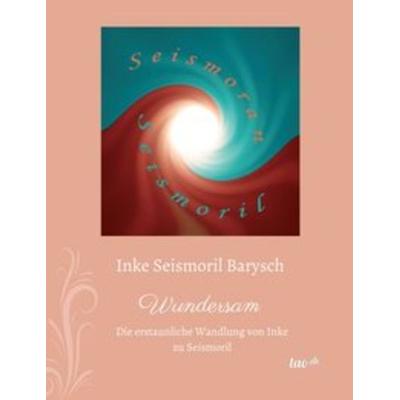 Wundersam, Taschenbuch von Inke Seismoril Barysch, Tao.de in Kamphausen Media GmbH, 978-3-95802-264-5