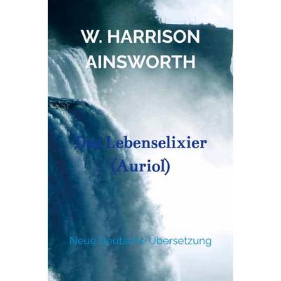 Das Lebenselixier (Auriol), Taschenbuch von W. Harrison Ainsworth, Bookmundo Direct, 978-94-036-2157-9