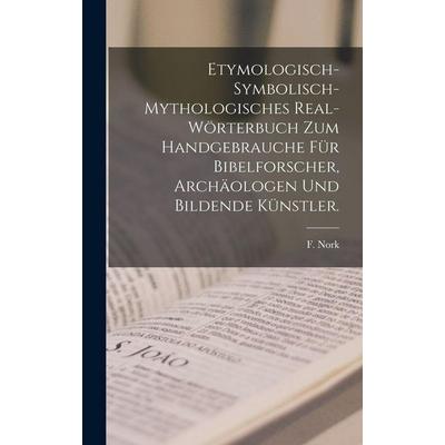 Etymologisch-symbolisch-mythologisches Real-Wörterbuch zum Handgebrauche für Bibelforscher, Archäologen und bildende Künstler., Gebundene Ausgabe von