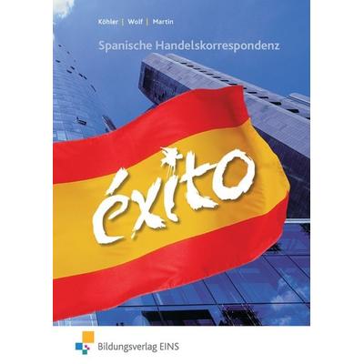 EXITO - Spanische Handelskorrespondenz, Taschenbuch von Heinz Köhler,Renate Wolf,Maria Martin, Westermann Berufliche Bildung, 978-3-8242-1331-3