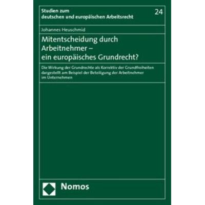 Mitentscheidung durch Arbeitnehmer - ein europäisches Grundrecht?, Taschenbuch von Johannes Heuschmid, Nomos, 978-3-8329-4586-2
