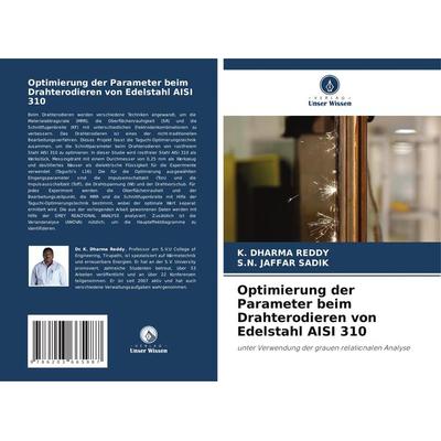 Optimierung der Parameter beim Drahterodieren von Edelstahl AISI 310, Taschenbuch von K. Dharma Reddy,S. N. Jaffar Sadik, Verlag Unser Wissen,