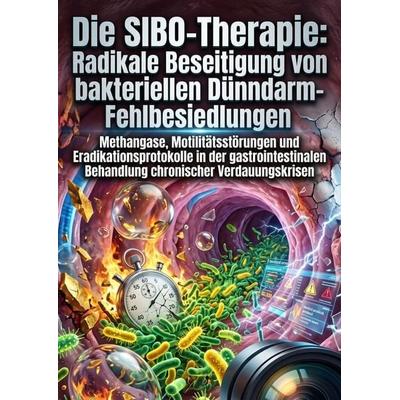 Die SIBO-Therapie: Radikale Beseitigung von bakteriellen Dünndarm-Fehlbesiedlungen, Taschenbuch von Julie Jähn, Epubli, 978-3-565-57182-6