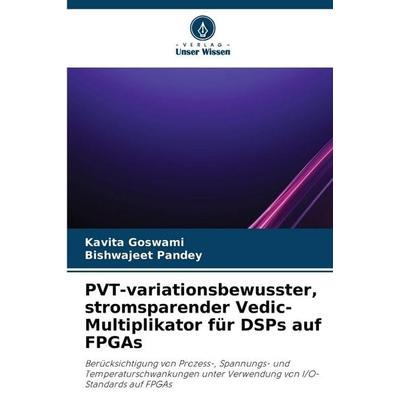 PVT-variationsbewusster, stromsparender Vedic-Multiplikator für DSPs auf FPGAs, Taschenbuch von Kavita Goswami,Bishwajeet Pandey, Verlag Unser Wissen,