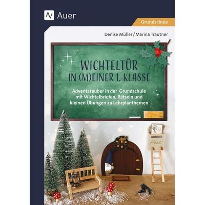 Wichteltür in meiner 1. Klasse, Geheftet von Denise Müller,Marina Trautner, Auer Verlag in der AAP Lehrerwelt GmbH, 978-3-403-08606-2