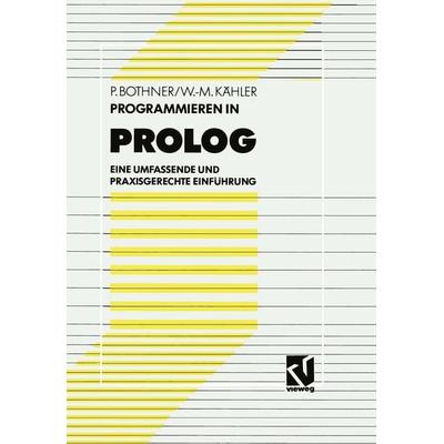 Programmieren in PROLOG, Taschenbuch von Peter P. Bothner,Wolf-Michael Kähler, Vieweg & Teubner, 978-3-528-05158-7