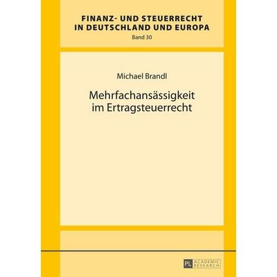 Mehrfachansässigkeit im Ertragsteuerrecht, Gebundene Ausgabe von Michael Brandl, Peter Lang GmbH, Internationaler Verlag der Wissenschaften,