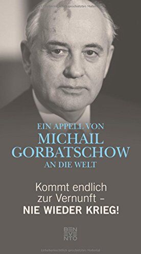 Michail Gorbatschow - Kommt endlich zur Vernunft - Nie wieder Krieg!: Ein Appell von Michail Gorbatschow an die Welt - Preis vom 02.10.2026 23:42:20 h