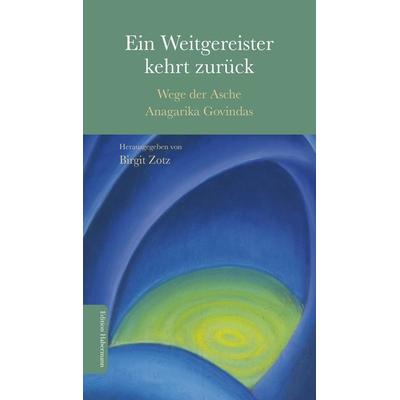 Ein Weitgereister kehrt zurück, Gebundene Ausgabe von Birgit Zotz,Steffen Ernst,Lama Anagarika Govinda,Volker Zotz,Francois Maher Presley, Edition