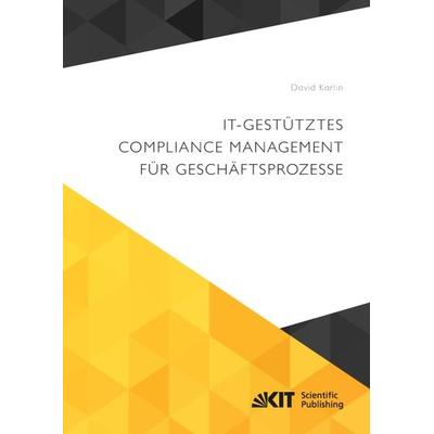 IT-gestütztes Compliance Management für Geschäftsprozesse, Taschenbuch von David Karlin, KIT Scientific Publishing, 978-3-7315-0507-5