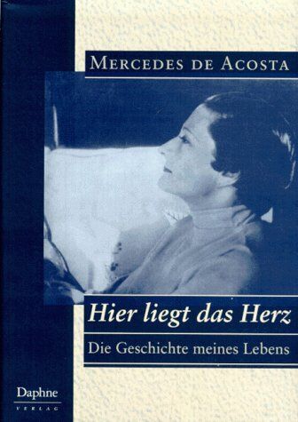 Acosta, Mercedes De - Hier liegt das Herz: Die Geschichte meines Lebens - Preis vom 11.10.2026 15:43:13 h