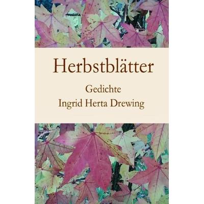 Poesie der Jahreszeiten / Herbstblätter, Taschenbuch von Ingrid Herta Drewing, Epubli, 978-3-7485-8494-0