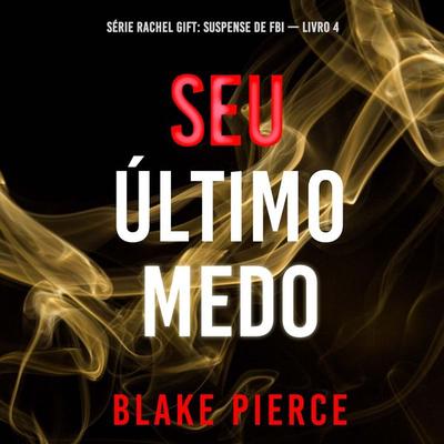 Seu Último Medo (Série Rachel Gift: Suspense de FBI — Livro 4) - Blake Pierce, Audio, 9798341584549