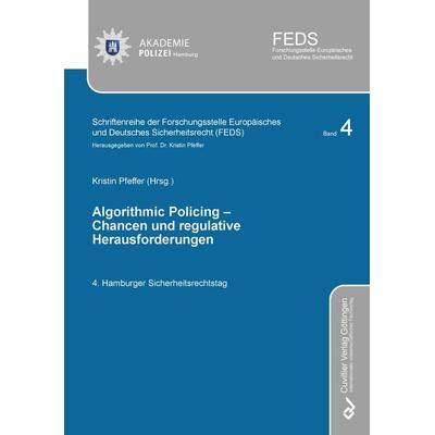 ALGORITHMIC POLICING - Chancen und regulative Herausforderungen, Taschenbuch von Kristin Pfeffer, Cuvillier Verlag, 978-3-7369-7578-1