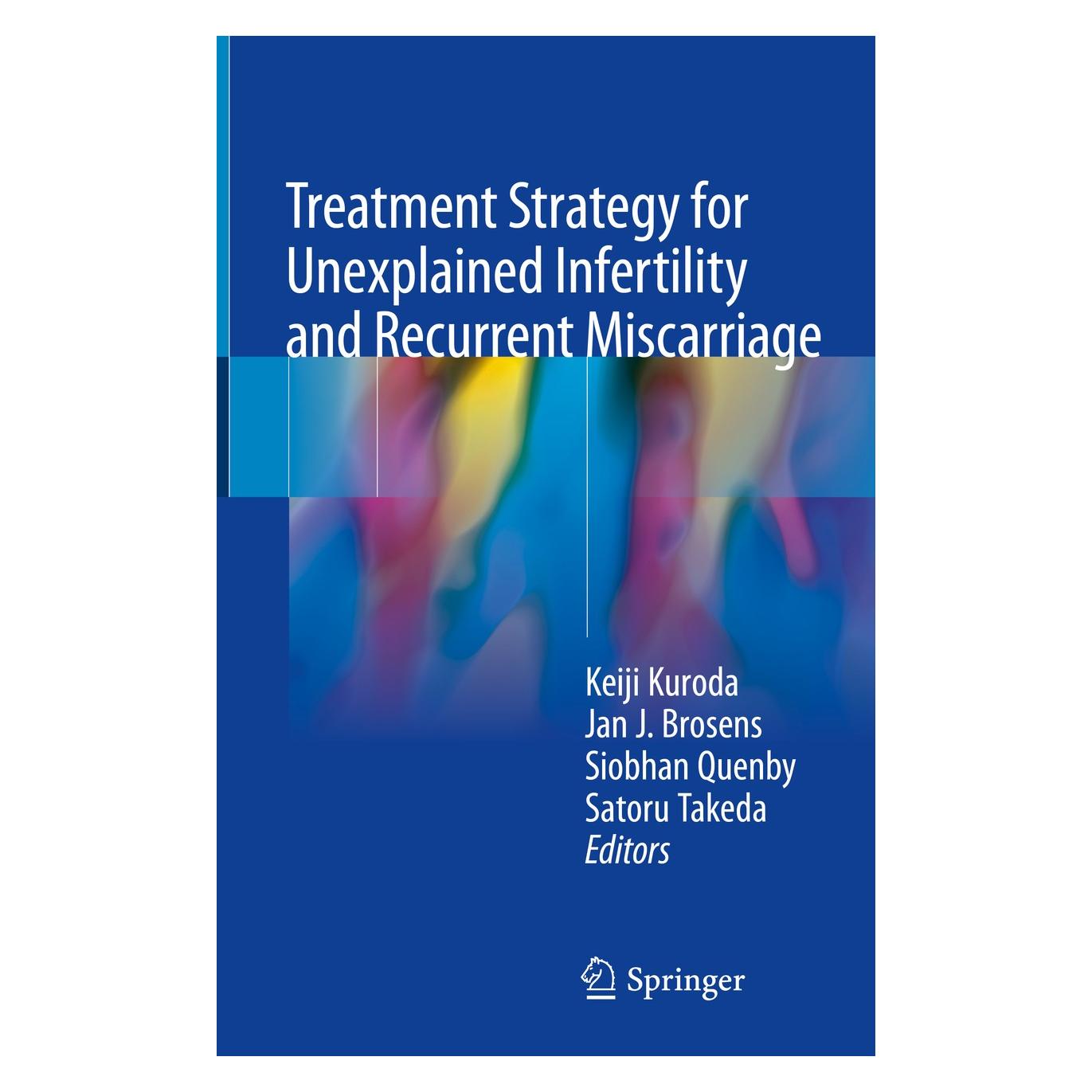 Springer Treatment Strategy for Unexplained Infertility and Recurrent Miscarriage (Englisch, Hardcover, Jan J. Brosens, Keiji Kuroda, Satoru Takeda, Siobhan Quenby) (9789811086892)