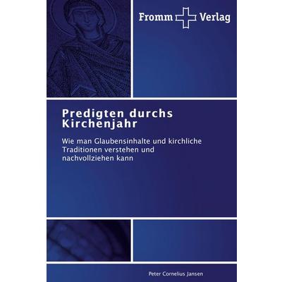 Predigten durchs Kirchenjahr, Taschenbuch von Peter Cornelius Jansen, Fromm Verlag, 978-3-8416-0469-9