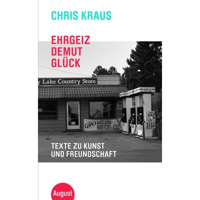 Ehrgeiz, Demut, Glück, Gebundene Ausgabe von Chris Kraus, August Verlag, 978-3-7518-9015-1