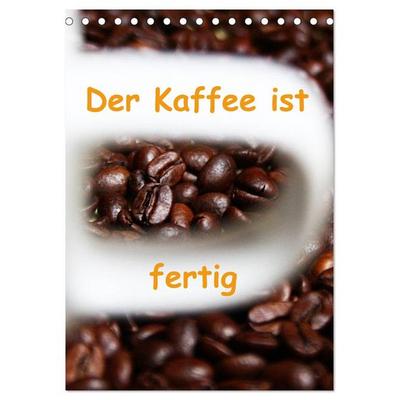 Der Kaffee ist fertig (Tischkalender 2027 DIN A5 hoch), CALVENDO Monatskalender