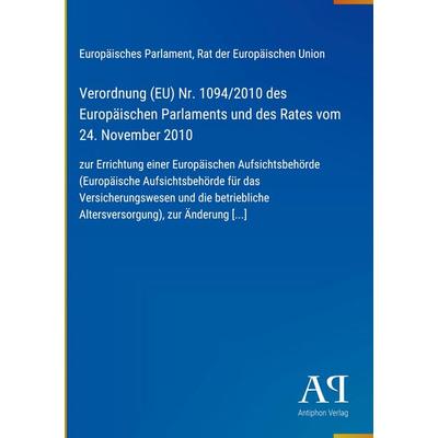 Verordnung (EU) Nr. 1094/2010 des Europäischen Parlaments und des Rates vom 24. November 2010, Gebundene Ausgabe von Europäisches Parlament,Rat der