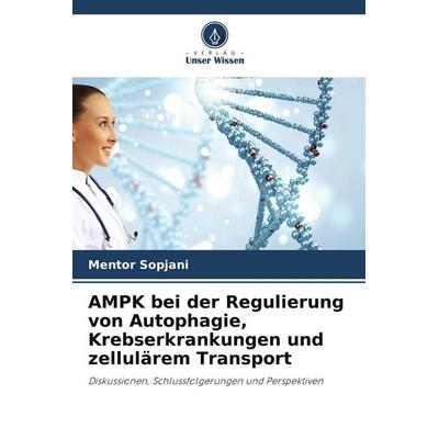 AMPK bei der Regulierung von Autophagie, Krebserkrankungen und zellulärem Transport, Taschenbuch von Mentor Sopjani, Verlag Unser Wissen
