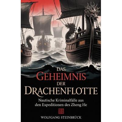Das Geheimnis der Drachenflotte, Taschenbuch von Wolfgang Steinbrück, Epubli, 978-3-565-30735-7