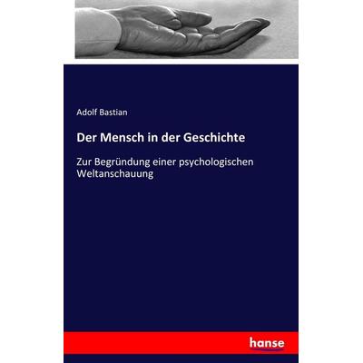 Der Mensch in der Geschichte, Taschenbuch von Adolf Bastian, Hansebooks, 978-3-7411-1737-4